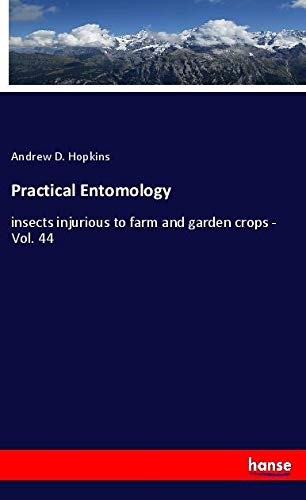 Practical Entomology: insects injurious to farm and garden crops - Vol. 44
