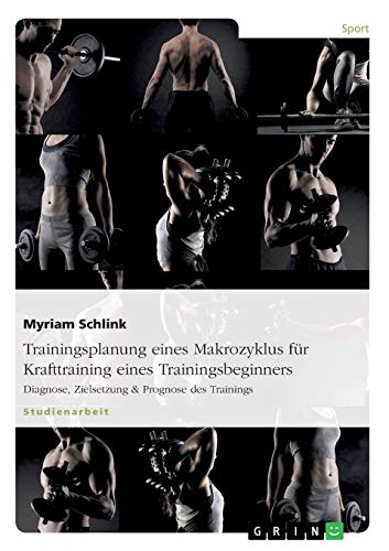 Trainingsplanung eines Makrozyklus für Krafttraining eines Trainingsbeginners: Diagnose, Zielsetzung & Prognose des Trainings