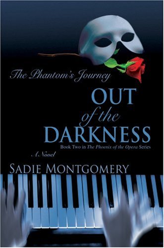 Out of the Darkness: The Phantom's Journey (Phoenix of the Opera, Band 2)
