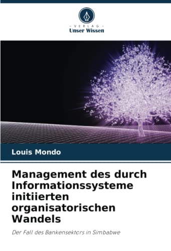 Management des durch Informationssysteme initiierten organisatorischen Wandels: Der Fall des Bankensektors in Simbabwe
