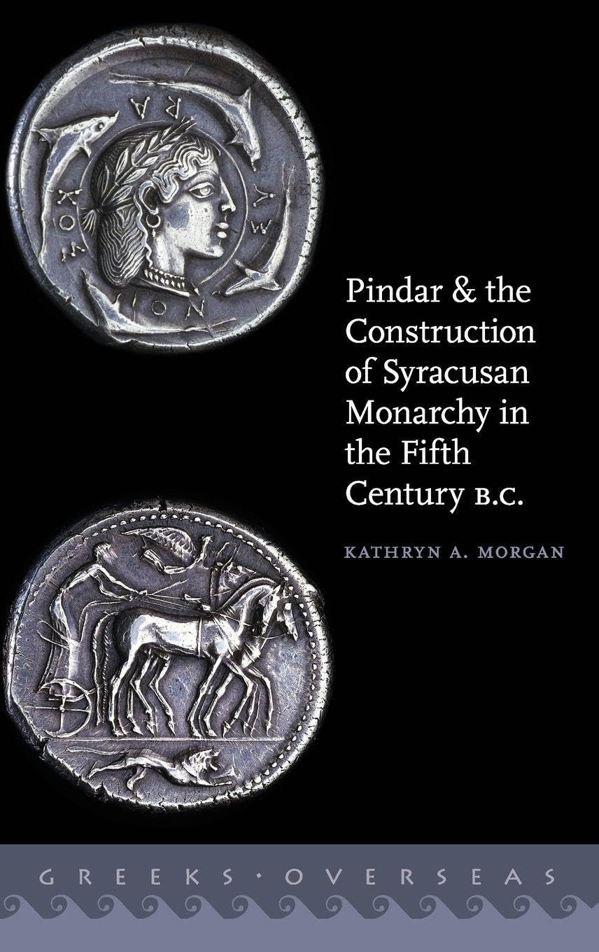 Pindar and the Construction of Syracusan Monarchy in the Fifth Century B.C. (Greeks Overseas)