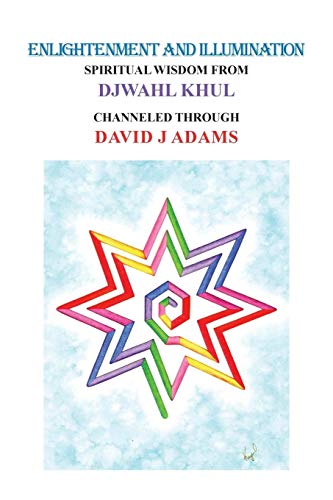 ENLIGHTENMENT AND ILLUMINATION: Spiritual Wisdom from Djwahl Khul