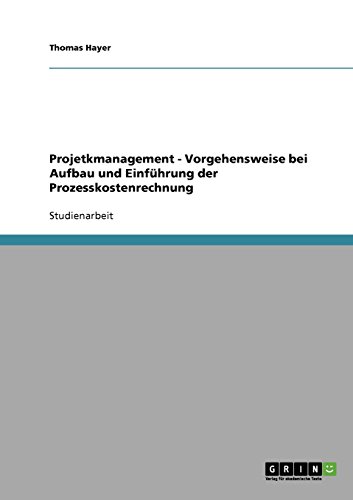 Projetkmanagement - Vorgehensweise bei Aufbau und Einführung der Prozesskostenrechnung