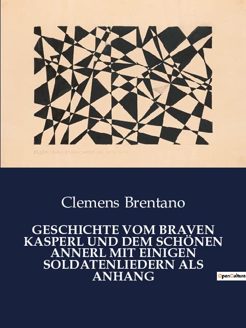 GESCHICHTE VOM BRAVEN KASPERL UND DEM SCHÖNEN ANNERL MIT EINIGEN SOLDATENLIEDERN ALS ANHANG