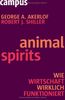 Animal Spirits: Wie Wirtschaft wirklich funktioniert