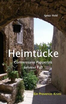 Heimtücke: Commissaire Papperins zehnter Fall - ein Provencekrimi