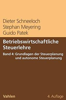 Betriebswirtschaftliche Steuerlehre  Band 4: Grundlagen der Steuerplanung und autonome Steuerplanung