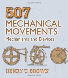 507 Mechanical Movements: Mechanisms and Devices (Dover Science Books)