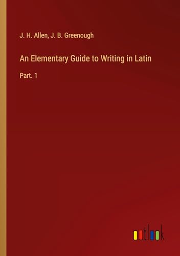 An Elementary Guide to Writing in Latin: Part. 1