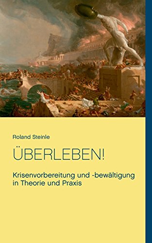 Überleben!: Krisenvorbereitung und -bewältigung  in Theorie und Praxis