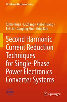 Second Harmonic Current Reduction Techniques for Single-Phase Power Electronics Converter Systems (CPSS Power Electronics Series)