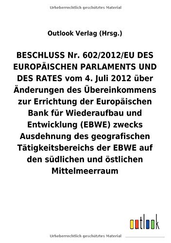 BESCHLUSS vom 4. Juli 2012 über Änderungen des Übereinkommens zur Errichtung der Europäischen Bank für Wiederaufbau und Entwicklung (EBWE) zwecks ... den südlichen und östlichen Mittelmeerraum
