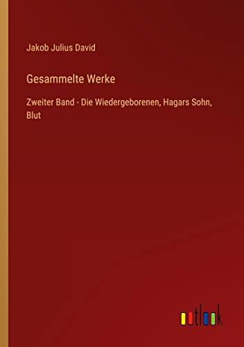 Gesammelte Werke: Zweiter Band - Die Wiedergeborenen, Hagars Sohn, Blut