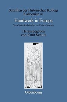 Handwerk in Europa: Vom Spätmittelalter bis zur Frühen Neuzeit (Schriften des Historischen Kollegs, Band 41)