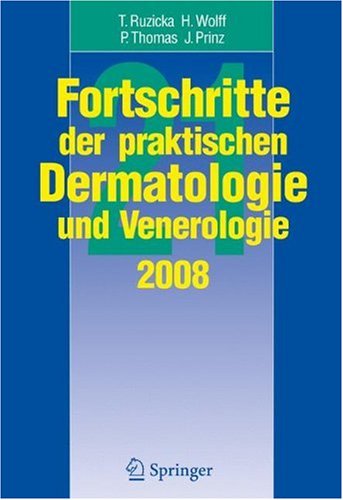 Fortschritte der praktischen Dermatologie und Venerologie: Vorträge und DIA-KLINIK® der 21. Fortbildungswoche 2008. Fortbildungswoche für Praktische ... Ludwig-Mamilillians-Universität München