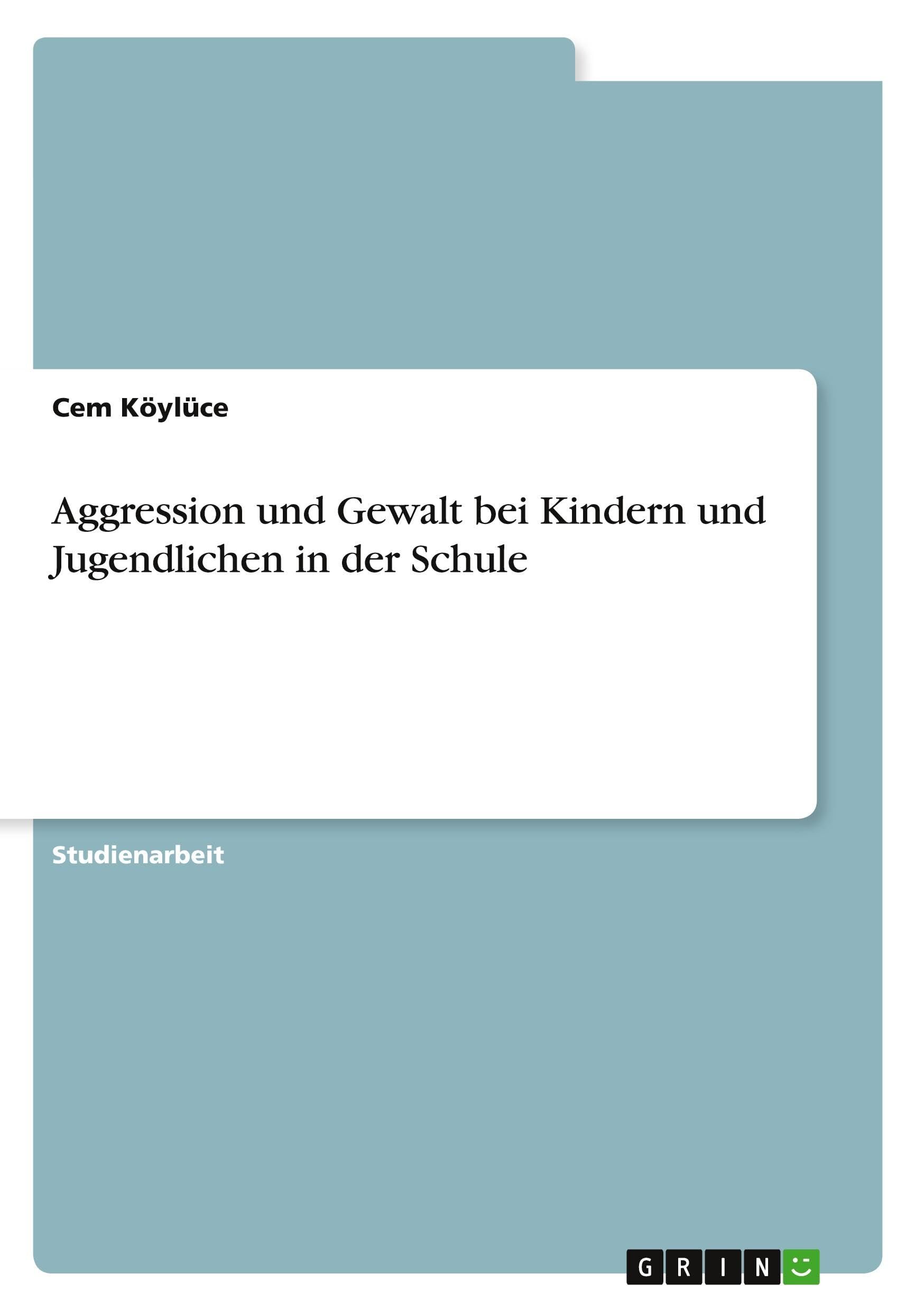 Aggression und Gewalt bei Kindern und Jugendlichen in der Schule