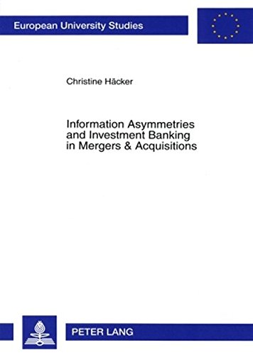 Information Asymmetries and Investment Banking in Mergers & Acquisitions (Europäische Hochschulschriften / European University Studies / Publications Universitaires Européennes)