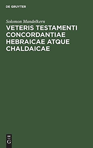 Veteris testamenti concordantiae hebraicae atque chaldaicae: Quibus continentur cuncta quae in proioribus concordantiis reperiuntur vocabula lacunis ... nomina propria separatim commemorata