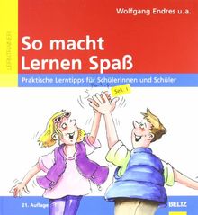 So macht Lernen Spaß: Praktische Lerntipps für Schülerinnen und Schüler, Sek. I: Praktische Lerntipps für Schülerinnen und Schüler. Sek 1 (Beltz Lern-Trainer)