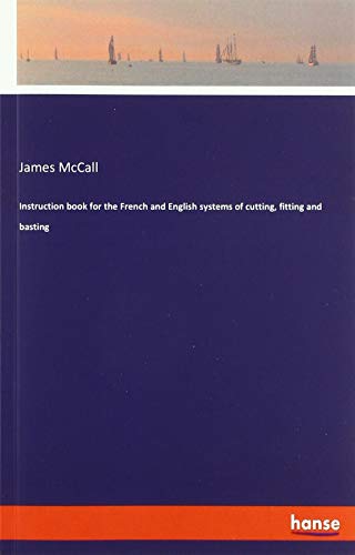 Instruction book for the French and English systems of cutting, fitting and basting
