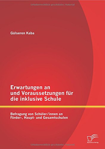 Erwartungen an und Voraussetzungen für die inklusive Schule: Befragung von Schüler/innen an Förder-, Haupt- und Gesamtschulen
