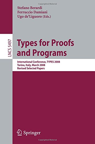 Types for Proofs and Programs: International Conference, TYPES 2008 Torino, Italy, March 26-29, 2008 Revised Selected Papers (Lecture Notes in Computer Science)