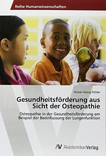 Gesundheitsförderung aus Sicht der Osteopathie: Osteopathie in der Gesundheitsförderung am Beispiel der Beeinflussung der Lungenfunktion
