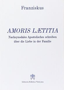 Amoris Laetitia. Nachsynodales Apostolisches Schreiben Über Die Liebe in Der Familie