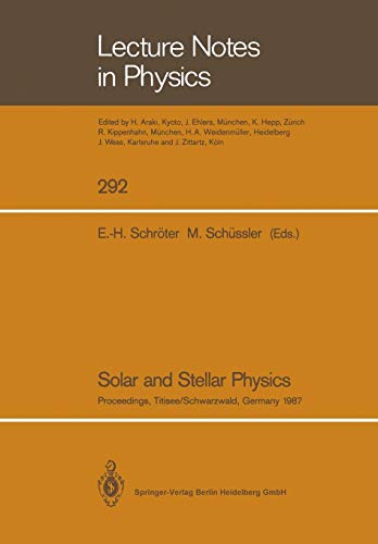 Solar and Stellar Physics: Proceedings of the 5th European Solar Meeting Held in Titisee/Schwarzwald, Germany, April 27-30, 1987 (Lecture Notes in Physics, 292, Band 292)
