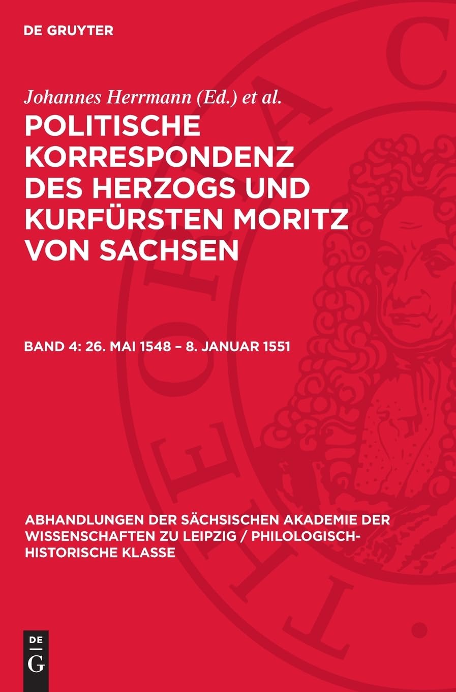 26. Mai 1548 – 8. Januar 1551: DE (Abhandlungen der Sächsischen Akademie der Wissenschaften zu Leipzig / Philologisch-historische Klasse, 72)