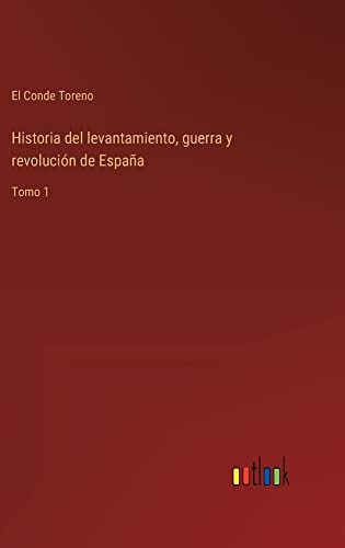 Historia del levantamiento, guerra y revolución de España: Tomo 1
