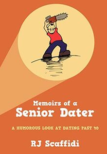 Memoirs of a Senior Dater: A humorous look at dating past 40