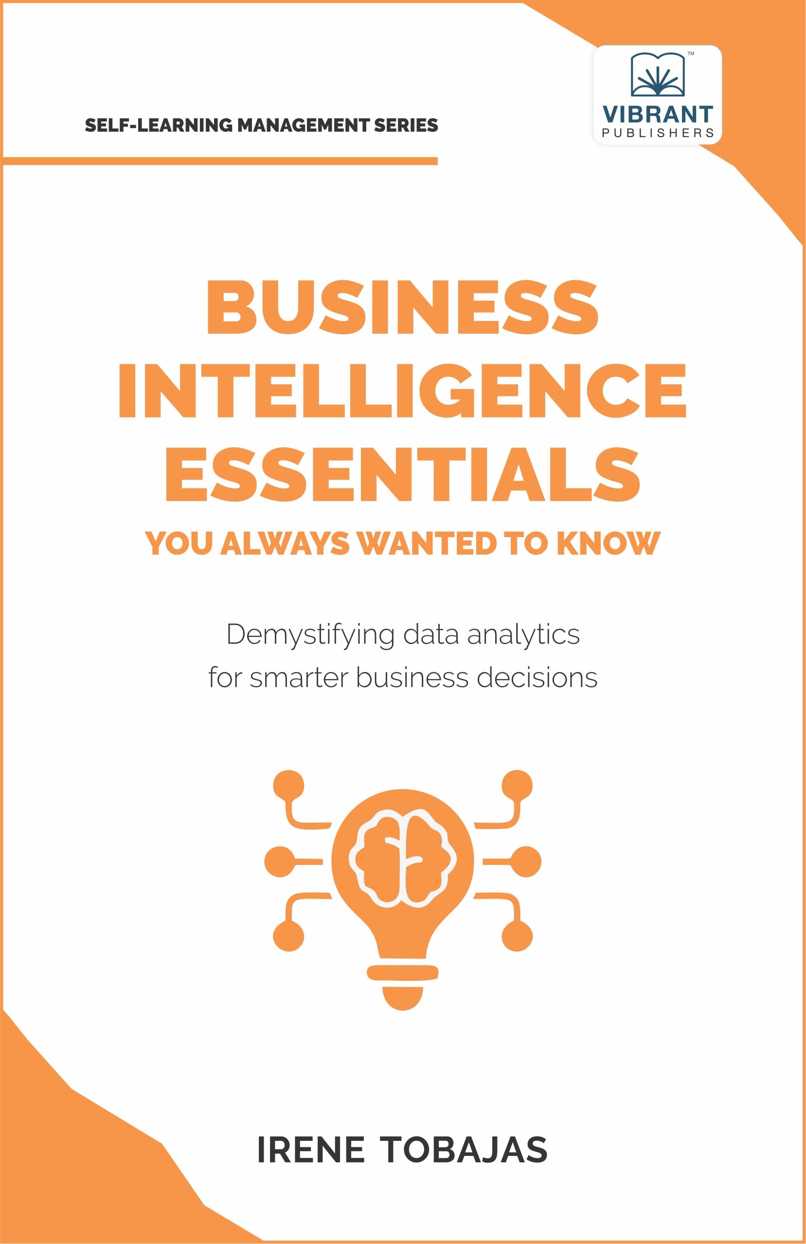 Business Intelligence Essentials You Always Wanted to Know (Self-Learning Management Series)