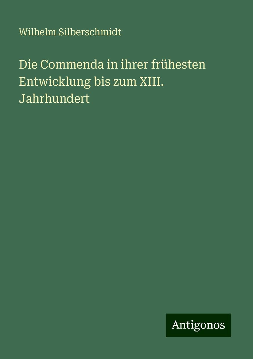 Die Commenda in ihrer frühesten Entwicklung bis zum XIII. Jahrhundert