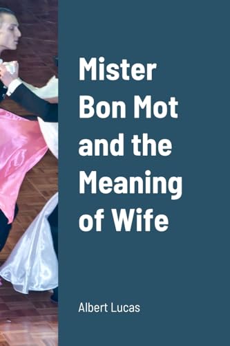 Mister Bon Mot and the Meaning of Wife