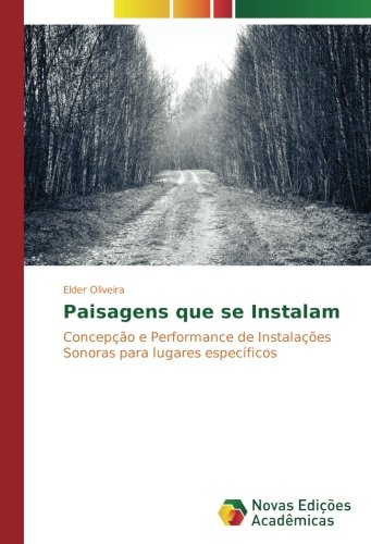 Paisagens que se Instalam: Concepção e Performance de Instalações Sonoras para lugares específicos