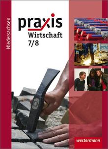 Praxis Wirtschaft - Ausgabe 2009 für das Grundniveau in Niedersachsen: Schülerband 7 / 8