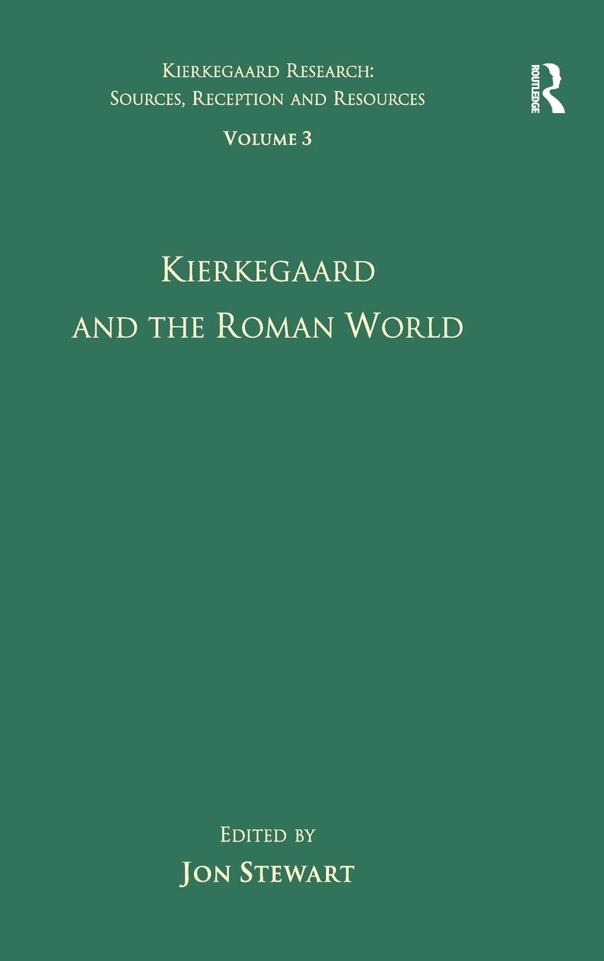 Volume 3: Kierkegaard and the Roman World (Kierkegaard Research: Sources, Reception and Resources, Band 3)