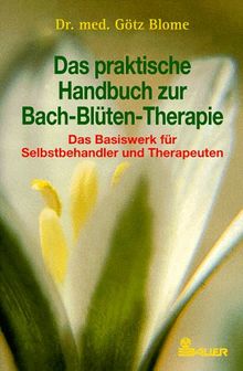 Das praktische Handbuch zur Bach-Blüten-Therapie