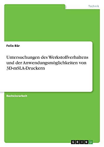 Untersuchungen des Werkstoffverhaltens und der Anwendungsmöglichkeiten von 3D-mSLA-Druckern