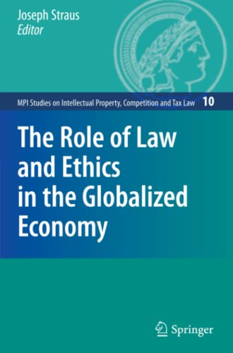 The Role of Law and Ethics in the Globalized Economy (MPI Studies on Intellectual Property and Competition Law, Band 10)