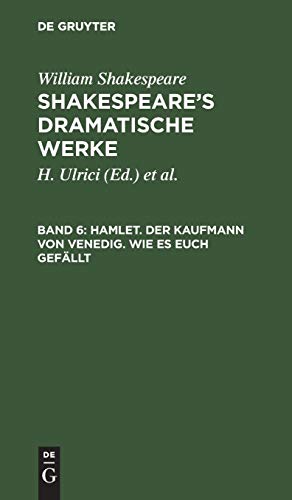 Hamlet. Der Kaufmann von Venedig. Wie es euch gefällt: aus: [Dramatische Werke] [Dramatische Werke] Shakespeare's dramatische Werke, 6 (William Shakespeare: Shakespeare’s dramatische Werke)