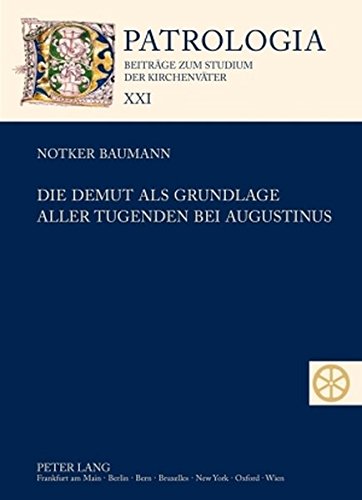 Die Demut als Grundlage aller Tugenden bei Augustinus (Patrologia - Beiträge zum Studium der Kirchenväter)