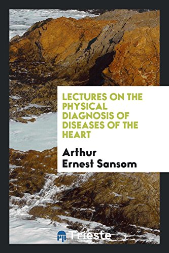 Lectures on the Physical Diagnosis of Diseases of the Heart