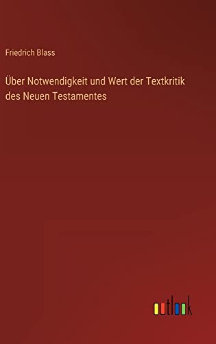 Über Notwendigkeit und Wert der Textkritik des Neuen Testamentes