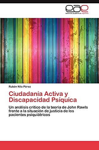 Ciudadanía Activa y Discapacidad Psíquica: Un análisis crítico de la teoría de John Rawls frente a la situación de justicia de los pacientes psiquiátricos