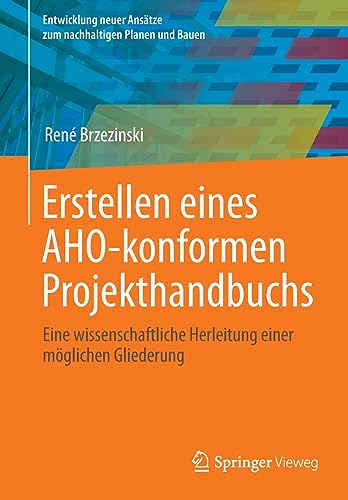 Erstellen eines AHO-konformen Projekthandbuchs: Eine wissenschaftliche Herleitung einer möglichen Gliederung (Entwicklung neuer Ansätze zum nachhaltigen Planen und Bauen)
