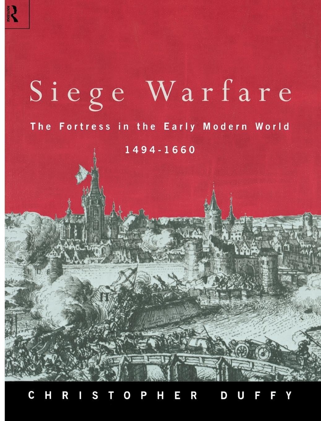 Christopher Duffy Siege Warfare, The Fortress In The Early Modern World 1494-1660