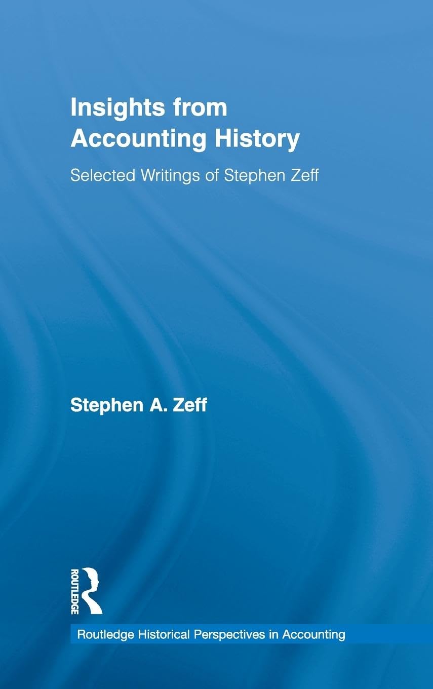 Insights from Accounting History: Selected Writings of Stephen Zeff (Routledge Historical Perspectives in Accouting, 3, Band 3)