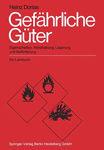 Gefährliche Güter: Eigenschaften, Handhabung, Lagerung und Beförderung. Ein Lehrbuch